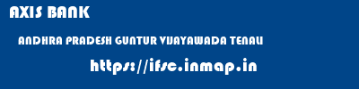 AXIS BANK  ANDHRA PRADESH GUNTUR VIJAYAWADA TENALI  ifsc code